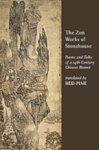 The Zen Works Of Stonehouse: Poems And Talks Of A 14th Century Chinese Hermit