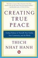 Creating True Peace: Ending Violence In Yourself, Your Family, Your Community, And The World