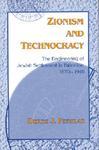 Zionism And Technocracy: The Engineering Of Jewish Settlement In Palestine, 1870-1918