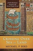 Crossing Over Sea And Land: Jewish Missionary Activity In The Second Temple Period