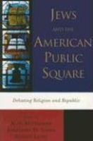 Jews And The American Public Square: Debating Religion And Republic