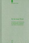 By The Same Word: Creation And Salvation In Hellenistic Judaism And Early Christianity