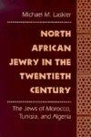 North African Jewry In The Twentieth Century: The Jews Of Morocco, Tunisia, And Algeria