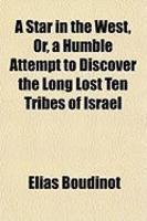 A Star In The West, Or, A Humble Attempt To Discover The Long Lost Ten Tribes Of Israel