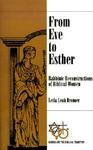 From Eve To Esther: Rabbinic Reconstructions Of Biblical Women