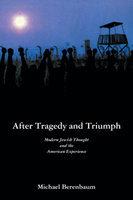 After Tragedy And Triumph: Essays In Modern Jewish Thought And The American Experience