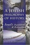 A Jewish Philosophy Of History: Israel's Degradation & Redemption