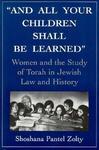 And All Your Children Shall Be Learned: Women And The Study Of The Torah In Jewish Law And History