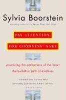 Pay Attention, For Goodness' Sake: The Buddhist Path Of Kindness