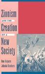 Zionism And The Creation Of A New Society