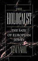 The Holocaust: The Fate Of European Jewry, 1932-1945