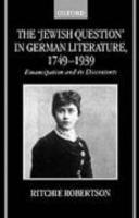 The 'Jewish Question' In German Literature 1749 - 1939