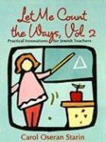 Let Me Count The Ways, Volume 2: Practical Innovations For Jewish Teachers