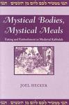 Mystical Bodies, Mystical Meals: Eating And Embodiment In Medieval Kabbalah