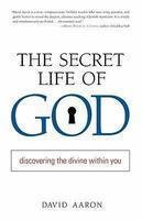 The Secret Life Of God: Discovering The Divine Within You