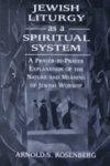 Jewish Liturgy As A Spiritual System: A Prayer-By-Prayer Explanation Of The Nature And Meaning Of Jewish Worship