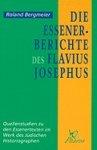 Die Essener-Berichte Des Flavius Josephus: Quellenstudien Zu Den Essenertexten Im Werk Des Judischen Historiographen