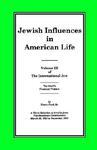 The International Jew Volume III: Jewish Influences In American Life