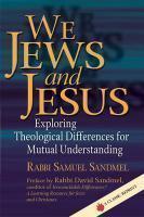 We Jews And Jesus: Exploring Theological Differences For Mutual Understanding