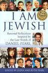 I Am Jewish: Personal Reflections Inspired By The Last Words Of Daniel Pearl