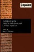 Paradise Now: Essays On Early Jewish And Christian Mysticism