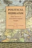 Political Hebraism: Judaic Sources In Early Modern Political Thought