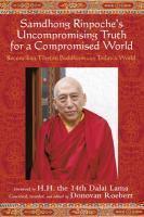 Samdhong Rinpoche: Uncompromising Truth For A Compromised World: Tibetan Buddhism And Today's World