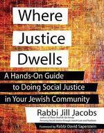 Where Justice Dwells: A Hands-On Guide To Doing Social Justice In Your Jewish Community