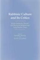 Rabbinic Culture And Its Critics: Jewish Authority, Dissent, And Heresy In Medieval And Early Modern Times