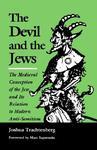 The Devil And The Jews: The Medieval Conception Of The Jew And Its Relation To Modern Anti-Semitism