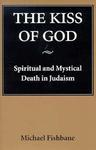 Kiss Of God: Spiritual And Mystical Death In Judaism