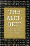 The ALEF-Beit: Jewish Thought Revealed Through The Hebrew Letters