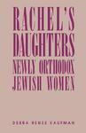 Rachel's Daughters: Newly Orthodox Jewish Women