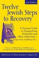 Twelve Jewish Steps To Recovery: A Personal Guide To Turning From Alcoholism And Other Addictions - Drugs, Food, Gambling, Sex. . .