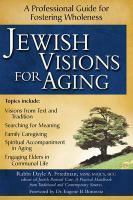 Jewish Visions For Aging: A Professional Guide For Fostering Wholeness