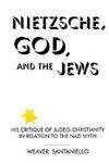 Nietzsche God And Jews: His Critique Of Judeo-Christianity In Relation To The Nazi Myth