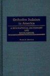 Orthodox Judaism In America: A Biographical Dictionary And Sourcebook