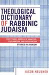 Theological Dictionary Of Rabbinic Judaism: Part Three: Models Of Analysis, Explanation, And Anticipation