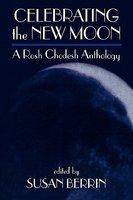 Celebrating The New Moon: A Rosh Chodesh Anthology