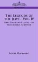 The Legends Of The Jews - Vol. IV: Bible Times And Characters From Joshua To Esther