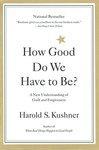 How Good Do We Have To Be? A New Understanding Of Guilt And Forgiveness