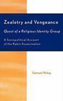 Zealotry And Vengeance: Quest Of A Religious Identity Group: A Sociopolitical Account Of The Rabin Assassination