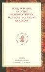 Jews, Judaism, And The Reformation In Sixteenth-Century Germany: