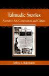 Talmudic Stories: Narrative Art, Composition, And Culture