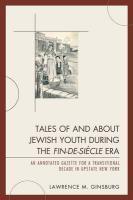 Tales Of And About Jewish Youth During The Fin-de-Siecle Era: An Annotated Gazette For A Transitional Decade In Upstate New York