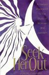 Seek Her Out: A Textual Approach To The Study Of Women And Judaism