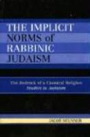 The Implicit Norms Of Rabbinic Judaism: The Bedrock Of A Classical Religion