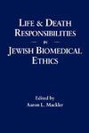 Life And Death Responsibilities In Jewish Biomedical Ethics