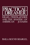 Practical Dreamer: Israel Friedlander And The Shaping Of American Judaism