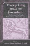 Every City Shall Be Forsaken': Urbanism And Prophecy In Ancient Israel And The Near East